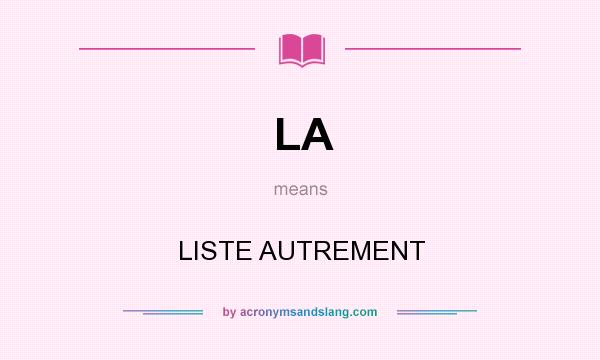 What does LA mean? It stands for LISTE AUTREMENT