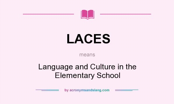 What does LACES mean? It stands for Language and Culture in the Elementary School