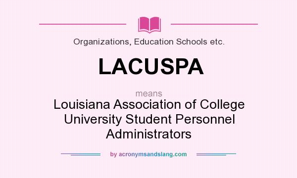 What does LACUSPA mean? It stands for Louisiana Association of College University Student Personnel Administrators