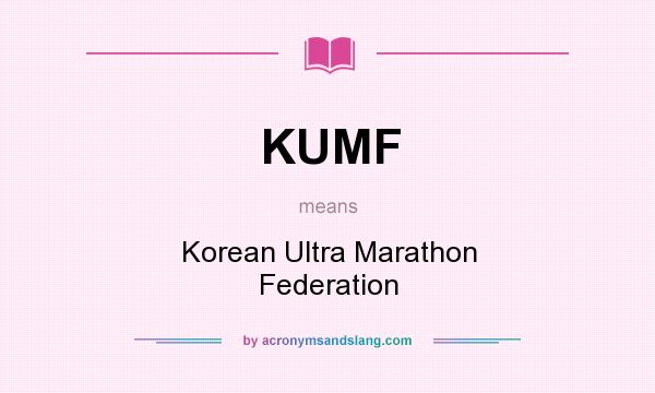 What does KUMF mean? It stands for Korean Ultra Marathon Federation