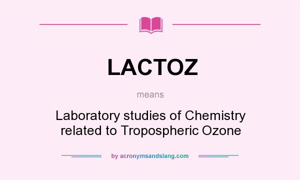 What does LACTOZ mean? It stands for Laboratory studies of Chemistry related to Tropospheric Ozone