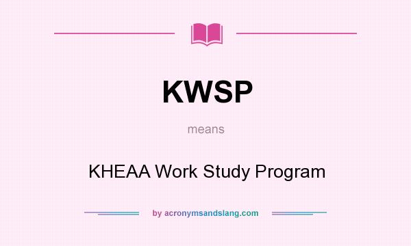 What does KWSP mean? It stands for KHEAA Work Study Program