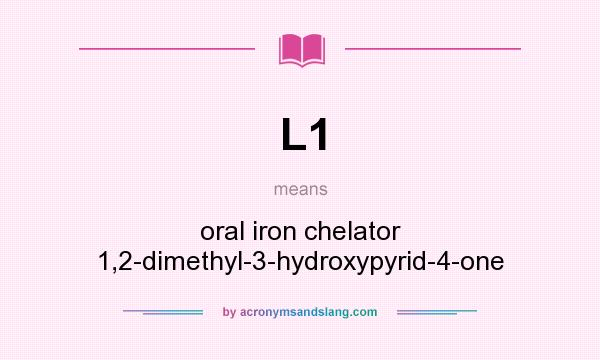 What does L1 mean? It stands for oral iron chelator 1,2-dimethyl-3-hydroxypyrid-4-one