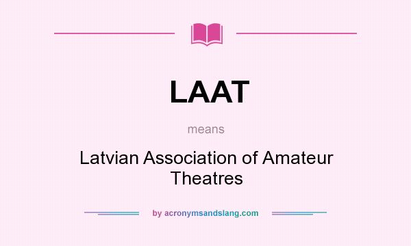 What does LAAT mean? It stands for Latvian Association of Amateur Theatres