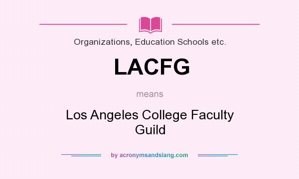 What does LACFG mean? It stands for Los Angeles College Faculty Guild