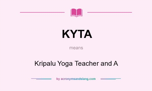What does KYTA mean? It stands for Kripalu Yoga Teacher and A