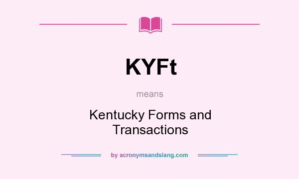 What does KYFt mean? It stands for Kentucky Forms and Transactions