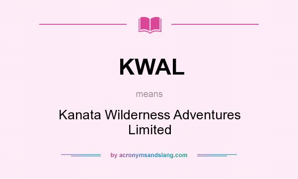 What does KWAL mean? It stands for Kanata Wilderness Adventures Limited