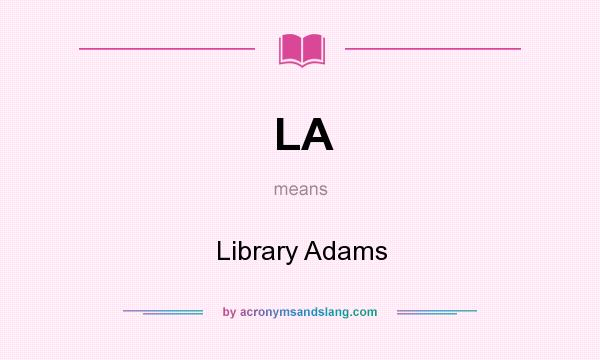 What does LA mean? It stands for Library Adams