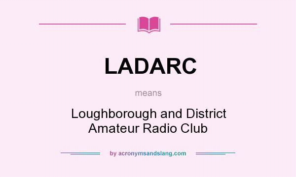 What does LADARC mean? It stands for Loughborough and District Amateur Radio Club