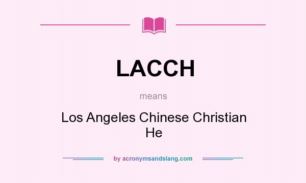 What does LACCH mean? It stands for Los Angeles Chinese Christian He