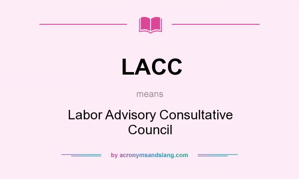 What does LACC mean? It stands for Labor Advisory Consultative Council