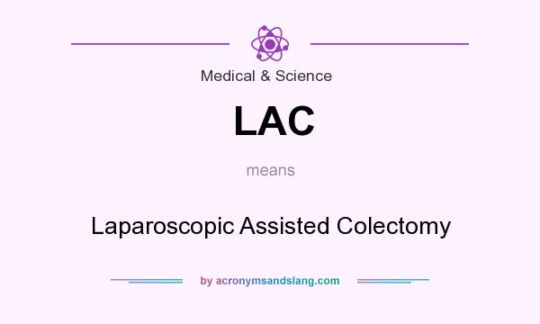 What does LAC mean? It stands for Laparoscopic Assisted Colectomy