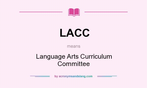 What does LACC mean? It stands for Language Arts Curriculum Committee