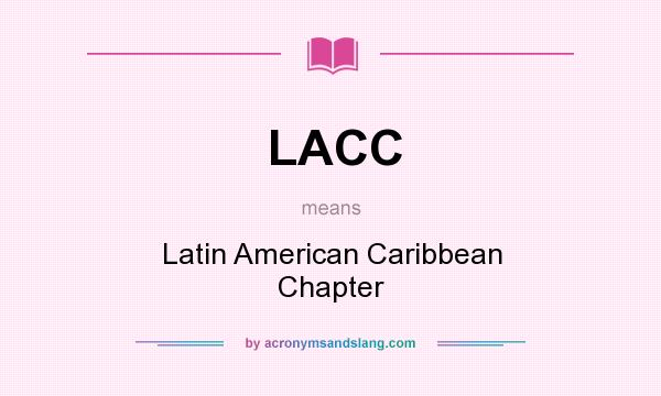 What does LACC mean? It stands for Latin American Caribbean Chapter