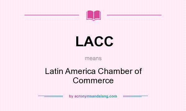 What does LACC mean? It stands for Latin America Chamber of Commerce