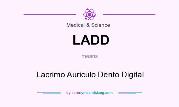 What does LADD mean? It stands for Lacrimo Auriculo Dento Digital