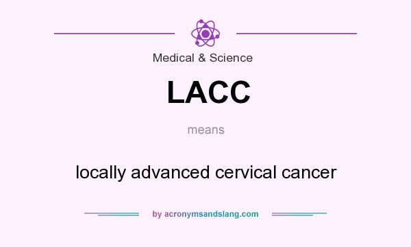 What does LACC mean? It stands for locally advanced cervical cancer