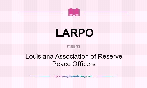What does LARPO mean? It stands for Louisiana Association of Reserve Peace Officers
