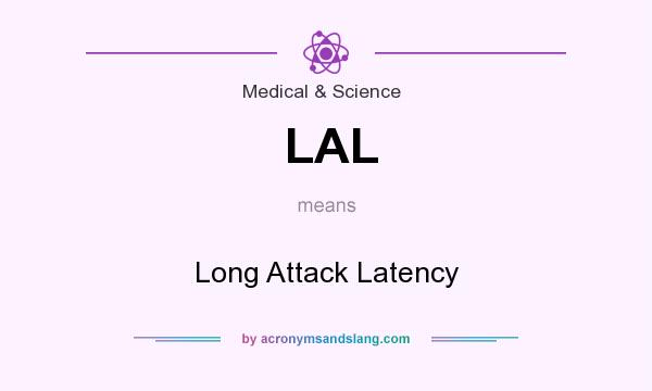 What does LAL mean? It stands for Long Attack Latency