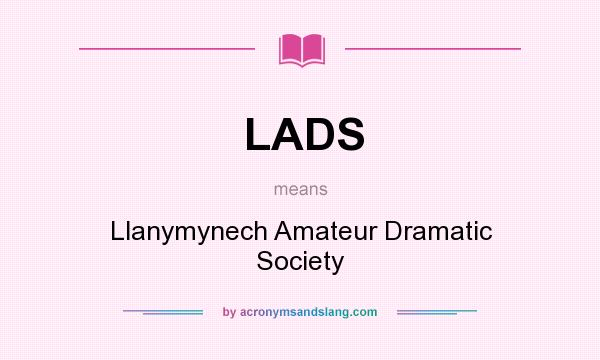 What does LADS mean? It stands for Llanymynech Amateur Dramatic Society
