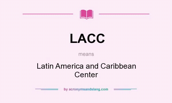What does LACC mean? It stands for Latin America and Caribbean Center
