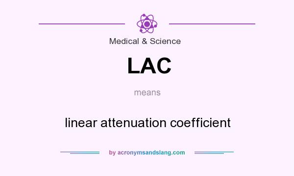 What does LAC mean? It stands for linear attenuation coefficient