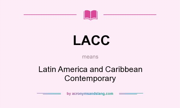 What does LACC mean? It stands for Latin America and Caribbean Contemporary