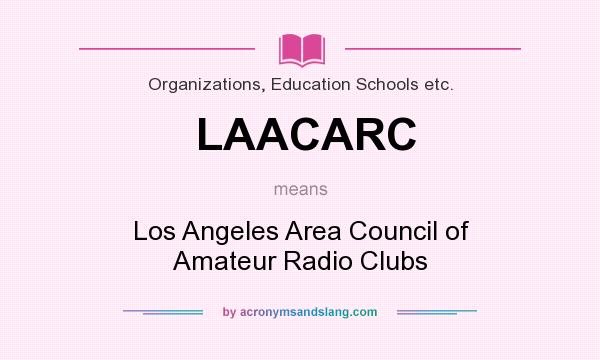 What does LAACARC mean? It stands for Los Angeles Area Council of Amateur Radio Clubs