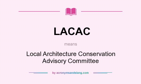 What does LACAC mean? It stands for Local Architecture Conservation Advisory Committee