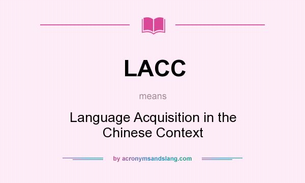 What does LACC mean? It stands for Language Acquisition in the Chinese Context
