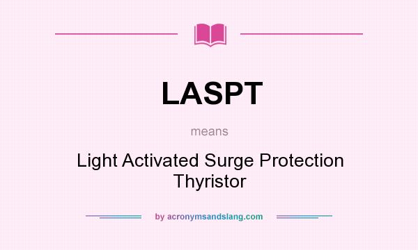 What does LASPT mean? It stands for Light Activated Surge Protection Thyristor