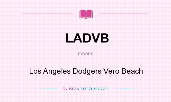What does LADVB mean? It stands for Los Angeles Dodgers Vero Beach