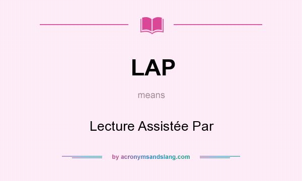 What does LAP mean? It stands for Lecture Assistée Par