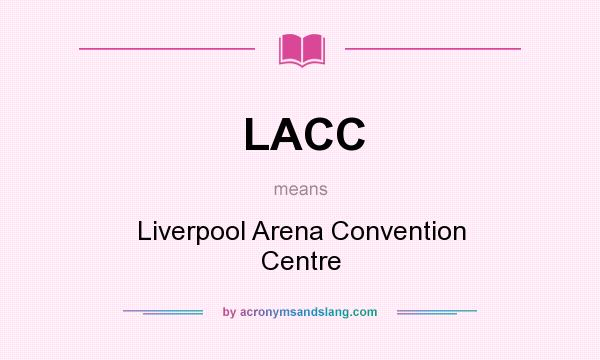 What does LACC mean? It stands for Liverpool Arena Convention Centre