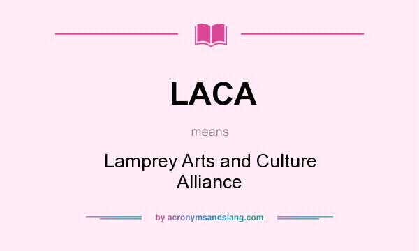 What does LACA mean? It stands for Lamprey Arts and Culture Alliance
