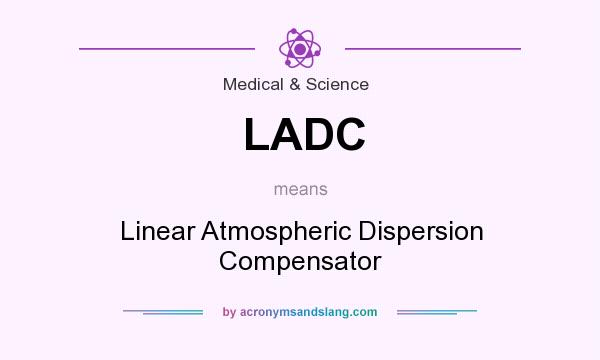 What does LADC mean? It stands for Linear Atmospheric Dispersion Compensator