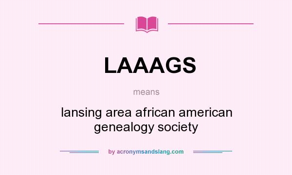 What does LAAAGS mean? It stands for lansing area african american genealogy society