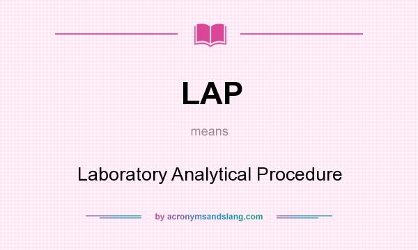 What does LAP mean? It stands for Laboratory Analytical Procedure