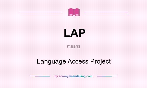 What does LAP mean? It stands for Language Access Project