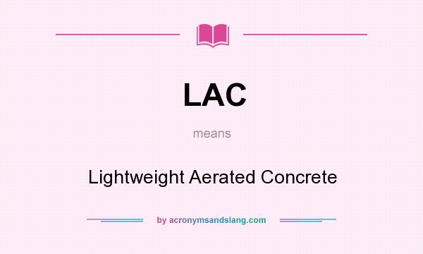 What does LAC mean? It stands for Lightweight Aerated Concrete