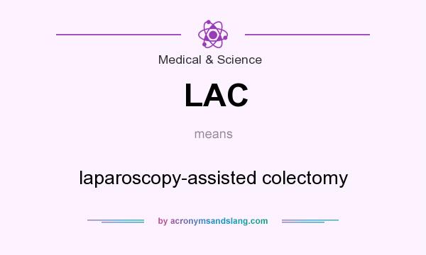 What does LAC mean? It stands for laparoscopy-assisted colectomy