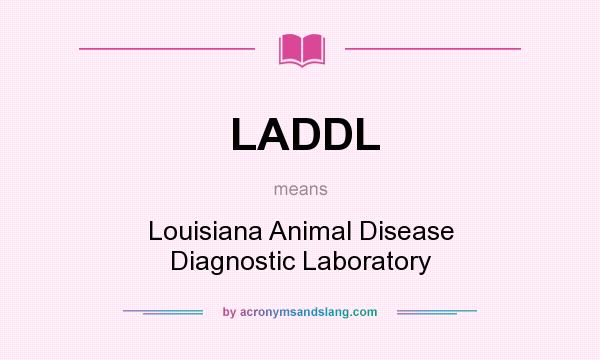 What does LADDL mean? It stands for Louisiana Animal Disease Diagnostic Laboratory