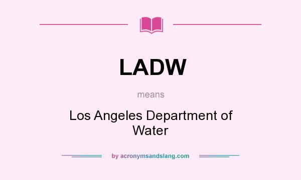 What does LADW mean? It stands for Los Angeles Department of Water