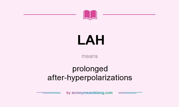 What does LAH mean? It stands for prolonged after-hyperpolarizations