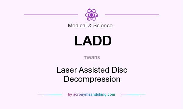 What does LADD mean? It stands for Laser Assisted Disc Decompression