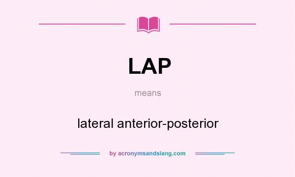 What does LAP mean? It stands for lateral anterior-posterior