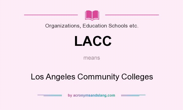 What does LACC mean? It stands for Los Angeles Community Colleges