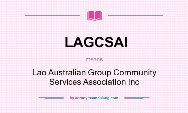 What does LAGCSAI mean? It stands for Lao Australian Group Community Services Association Inc