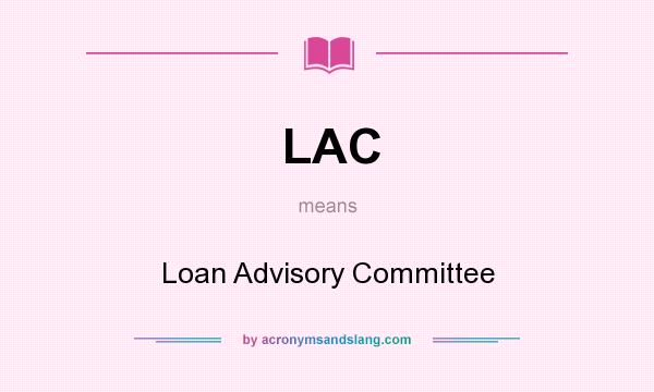 What does LAC mean? It stands for Loan Advisory Committee